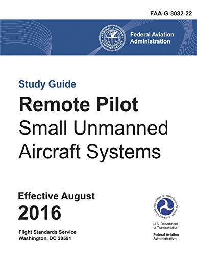 Remote Pilot – Small Unmanned Aircraft Systems Study Guide (Federal Aviation Administration): FAA-G-8082-22
